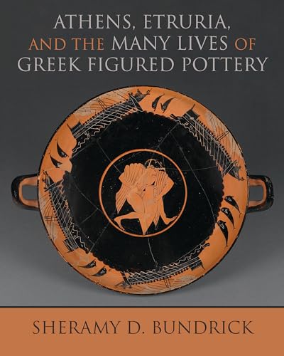 Athens, Etruria, and the Many Lives of Greek Figured Pottery (Wisconsin Studies in Classics)