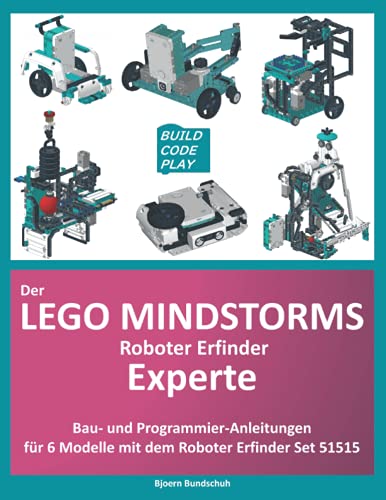 Der Lego Mindstorms Roboter Erfinder Experte: Bau und Programmieranleitung für 6 zusätzliche Modelle mit Mindstorms-Set 51515