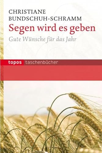 Segen wird es geben: 52 Wünsche für das Jahr (Topos Taschenbücher)