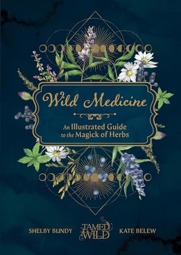 Wild Medicine: Tamed Wild’s Illustrated Guide to the Magick of Herbs von Sasquatch Books