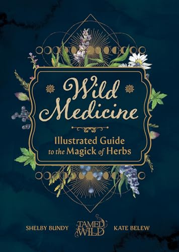 Wild Medicine: An Illustrated Guide to the Magick of Herbs von B Blue Star Press