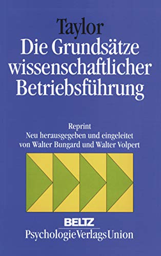 Die Grundsätze wissenschaftlicher Betriebsführung: Neu hrsg. u. eingel. v. Walter Volpert, Richard Vahrenkamp. von Psychologie Verlagsunion