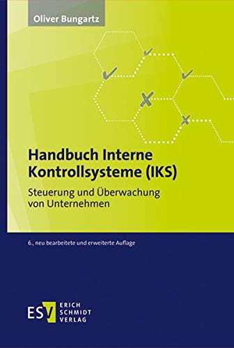 Handbuch Interne Kontrollsysteme (IKS): Steuerung und Überwachung von Unternehmen