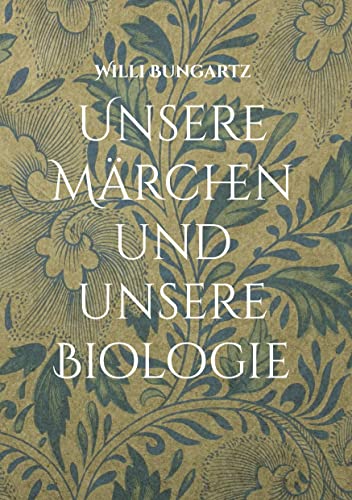 Unsere Märchen und unsere Biologie: Ein Märchenbuch für Biologieinteressierte von Books on Demand GmbH