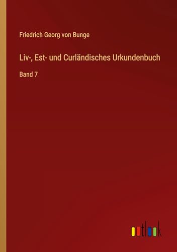Liv-, Est- und Curländisches Urkundenbuch: Band 7 von Outlook Verlag