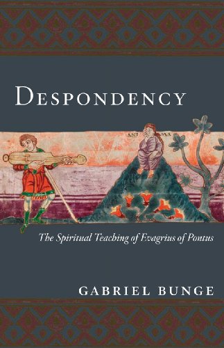 Despondency: The Spiritual Teaching of Evagrius Ponticus on Acedia: The Spiritual Teaching of Evagrius of Pontus