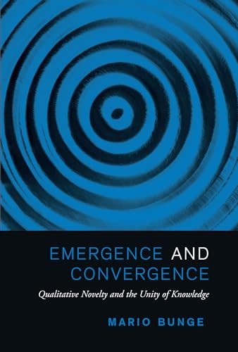 Emergence and Convergence: Qualitative Novelty and the Unity of Knowledge (Toronto Studies in Philosophy)