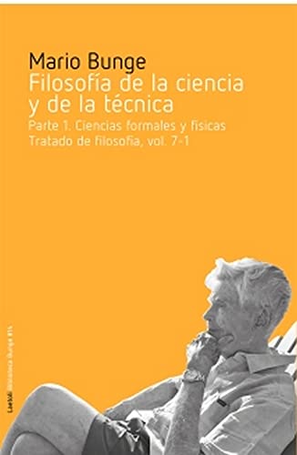 Filosofía de la ciencia y de la técnica: Parte I. Ciencias formales y físicas (Biblioteca Bunge, Band 14)