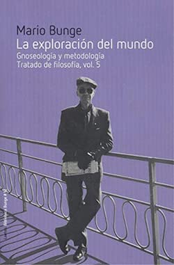 La exploración del mundo: Gnoseología y epistemología I. Tratado de filosofía, vol. 5 (Biblioteca Bunge, Band 12)