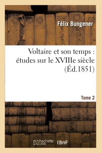 Voltaire et son temps : études sur le XVIIIe siècle. Tome 2 (Litterature) von Hachette Livre - BNF