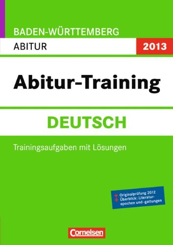 Abitur-Training Deutsch - Baden-Württemberg 2013: Arbeitsbuch mit Trainingsaufgaben und Lösungen