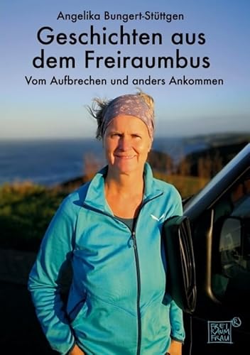 Geschichten aus dem Freiraumbus: Vom Aufbrechen und anders Ankommen