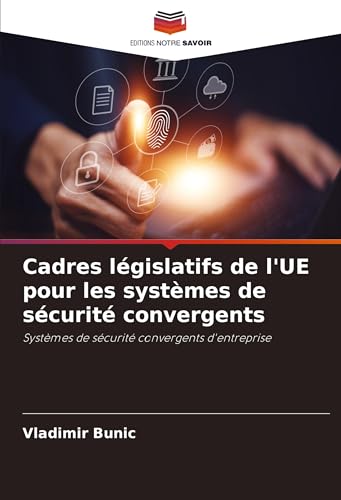Cadres législatifs de l'UE pour les systèmes de sécurité convergents: Systèmes de sécurité convergents d'entreprise