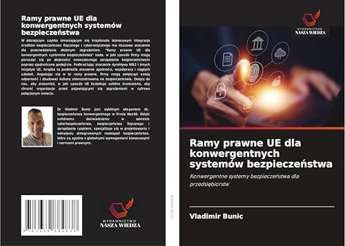 Ramy prawne UE dla konwergentnych systemów bezpiecze¿stwa: Konwergentne systemy bezpiecze¿stwa dla przedsi¿biorstw von VDM Verlag