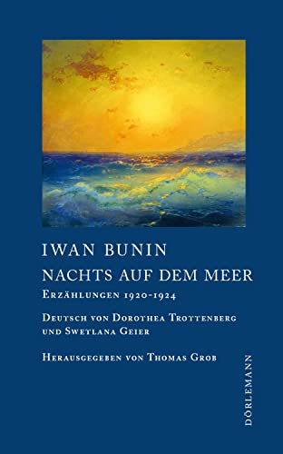 Nachts auf dem Meer: Erzählungen 1920–1924 (Bunin Werkausgabe) von DÖRLEMANN
