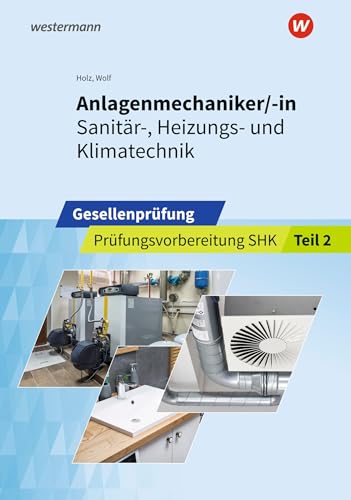 Anlagenmechaniker/-in Sanitär-, Heizungs- und Klimatechnik: Gesellenprüfung Prüfungsvorbereitung Teil 2 (Prüfungsvorbereitung: Anlagenmechaniker/-in Sanitär-, Heizungs- und Klimatechnik) von Westermann Berufliche Bildung