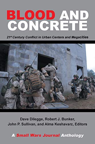 Blood and Concrete: 21st Century Conflict in Urban Centers and Megacities—A Small Wars Journal Anthology von Xlibris Us