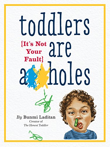 Toddlers Are A**holes: It's Not Your Fault von Workman Publishing