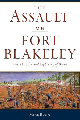 The Assault on Fort Blakeley: The Thunder and Lightning of Battle (Civil War) von History Press