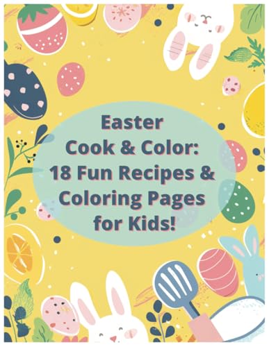 Easter Cook & Color: 18 Fun Recipes and Coloring Pages for Kids von Independently published