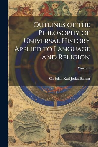 Outlines of the Philosophy of Universal History Applied to Language and Religion; Volume 1 von Legare Street Press