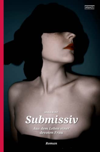 Submissiv: Aus dem Leben einer devoten Frau (Anais, Band 28) von Schwarzkopf & Schwarzkopf Verlag