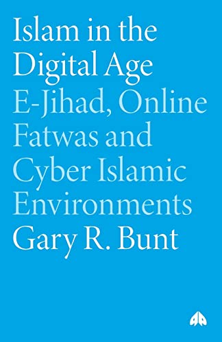 ISLAM IN THE DIGITAL AGE: E-Jihad, Online Fatwas and Cyber Islamic Environments (Critical Studies on Islam)