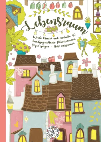 Lebensraum: Mit Buntstiften bummeln gehen: Altstadt-Nostalgie im Malbuch mit 40 wunderschönen Illustrationen zum Ausmalen und Entspannen! Lebensraum: Mit Buntstiften bummeln gehen: Altstadt-Nostalgie im Malbuch mit 40 wunderschönen Illustrationen zum Ausmalen und Entspannen!