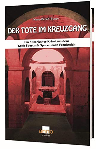 Der Tote im Kreuzgang: Ein historischer Krimi aus dem Kreis Soest mit Spuren nach Frankreich