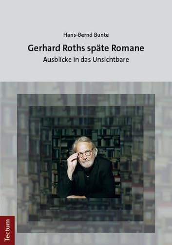 Gerhard Roths späte Romane: Ausblicke in das Unsichtbare von Kubitza Heinz Werner Tectum Verlag