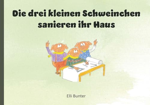 Die drei kleinen Schweinchen sanieren ihr Haus: Eine umweltfreundliche und illustrierte Fortsetzung der berühmten Kindergeschichte "die drei kleinen Schweinchen" Die drei kleinen Schweinchen sanieren ihr Haus: Eine umweltfreundliche und illustrierte Fortsetzung der berühmten Kindergeschichte "die drei kleinen Schweinchen" von Buchschmiede von Dataform Media GmbH
