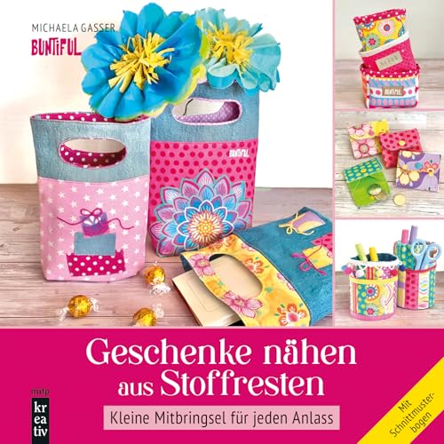 Geschenke nähen aus Stoffresten: Kleine Mitbringsel für jeden Anlass - Mit Schnittmusterbogen (mitp Kreativ) von mitp
