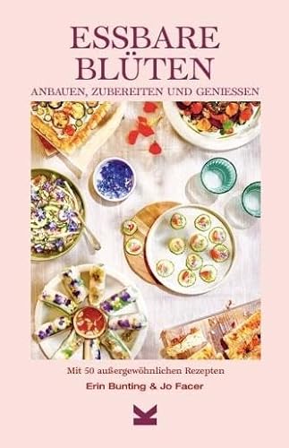 Essbare Blüten: Anbauen, zubereiten & genießen Mit 50 besonderen Rezepten von Laurence King