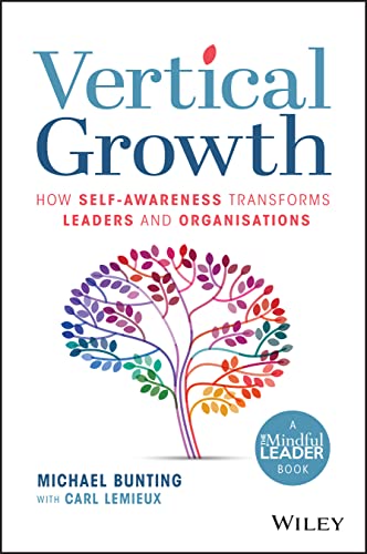 Vertical Growth: How Self-Awareness Transforms Leaders and Organisations: How Self-Awareness Transforms Leaders and Organisations von Wiley