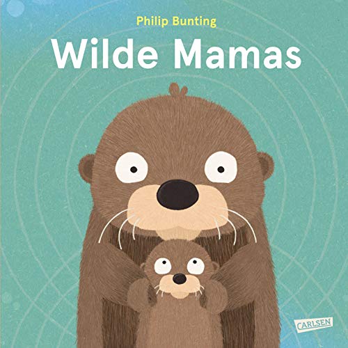 Wilde Mamas: Lustiges Bilderbuch ab 3 Jahren über die tollsten Mütter aus der Tierwelt – mit spannenden Familien-Facts zu Otter, Elefant & Co von Carlsen