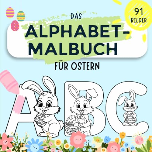 Das Alphabet-Malbuch für Ostern: Dickes Malheft mit 91 Bildern zum Ausmalen und Kritzeln ab 1 Jahr von Independently published