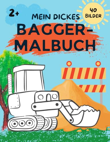 Mein Dickes Bagger-Malbuch: Traktoren, Bagger, Kipper, LKW, Baufahrzeuge und viele andere Autos zum Ausmalen und Kritzeln ab 2 Jahren von Independently published