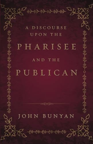 A Discourse Upon the Pharisee and the Publican von Independently published