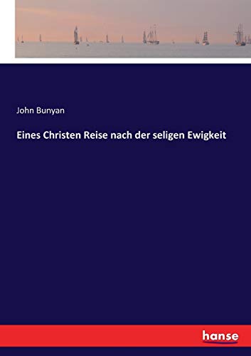 Eines Christen Reise nach der seligen Ewigkeit Eines Christen Reise nach der seligen Ewigkeit