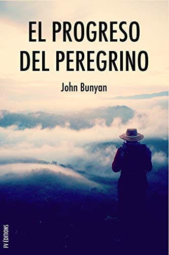 El progreso del peregrino: Viaje de Cristiano a la Ciudad Celestial bajo el símil de un sueño El progreso del peregrino: Viaje de Cristiano a la Ciudad Celestial bajo el símil de un sueño von Independently Published