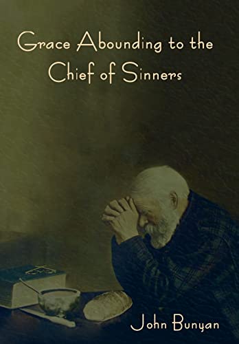 Grace Abounding to the Chief of Sinners Grace Abounding to the Chief of Sinners