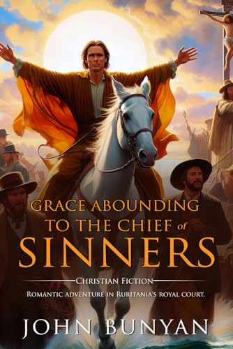 Grace Abounding to the Chief of SinnersGrace Abounding to the Chief of Sinners von Independently published