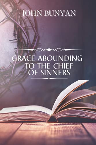 Grace abounding to the chief of sinners: with original illustrations Grace abounding to the chief of sinners: with original illustrations