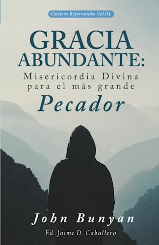 Gracia Abundante: Misericordia Divina para el más grande pecador (Clasicos Reformados, Band 4) von Teologia Para Vivir