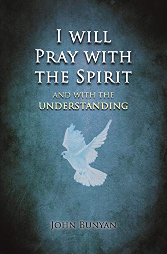 I will Pray with the Spirit: and with the understanding also I will Pray with the Spirit: and with the understanding also