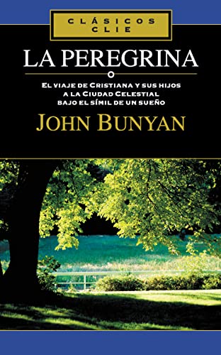 La Peregrina: El viaje de Cristiana y sus hijos a la cuidad Celestial bajo el símil de un sueño (Clásicos Clie) La Peregrina: El viaje de Cristiana y sus hijos a la cuidad Celestial bajo el símil de un sueño (Clásicos Clie)
