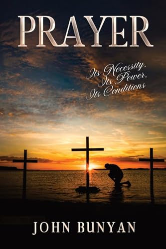 Prayer: Its Necessity, Its Power, Its Conditions von Waymark Books