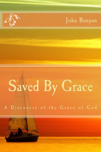 Saved By Grace: A Discourse of the Grace of God