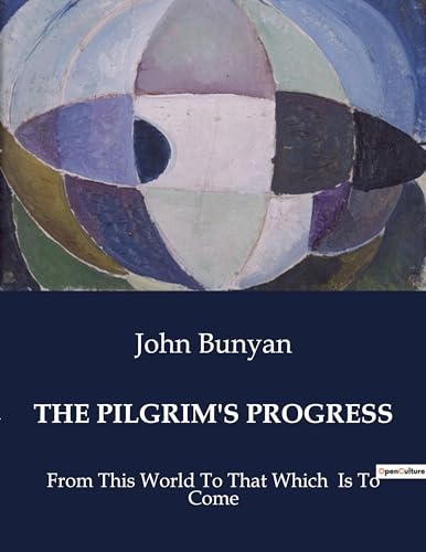 THE PILGRIM'S PROGRESS: From This World To That Which Is To Come von Culturea