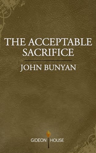 The Acceptable Sacrifice: The Excellency of a Broken Heart The Acceptable Sacrifice: The Excellency of a Broken Heart